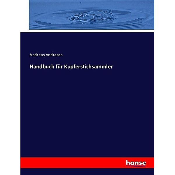 Handbuch für Kupferstichsammler, Andreas Andresen