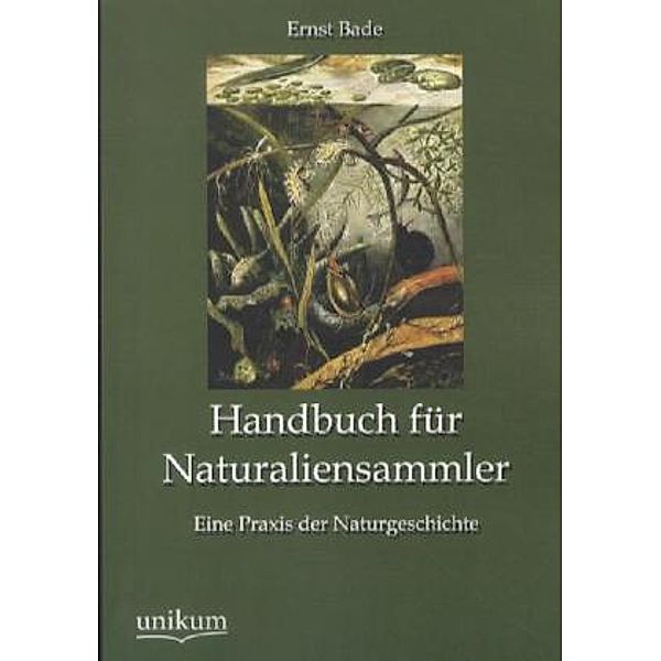 Handbuch für Naturaliensammler, Ernst Bade