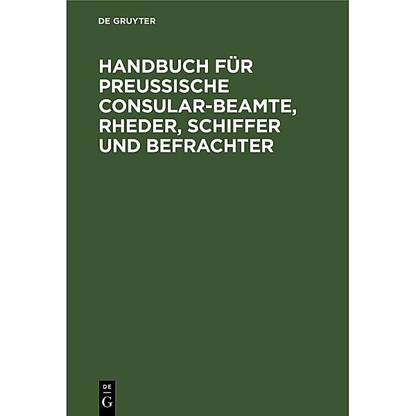 Handbuch für Preussische Consular-Beamte, Rheder, Schiffer und Befrachter