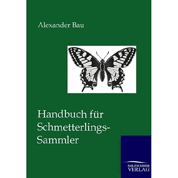 Handbuch für Schmetterlings-Sammler, Alexander Bau