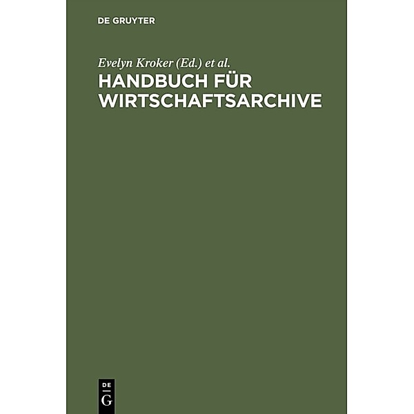 Handbuch für Wirtschaftsarchive, Andrea Korte-Böger, Angela Toussaint, Hartmut Weber, Horst A. Wessel, Mechthild Wolf
