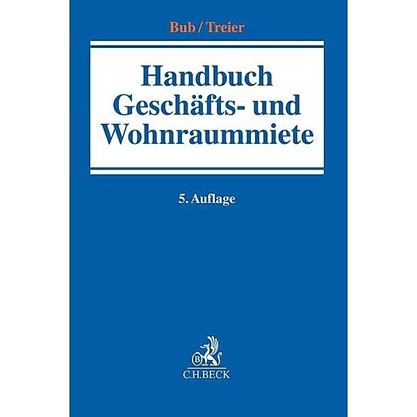 Handbuch Geschäfts- und Wohnraummiete, Wolf-Rüdiger Bub, Gerhard Treier