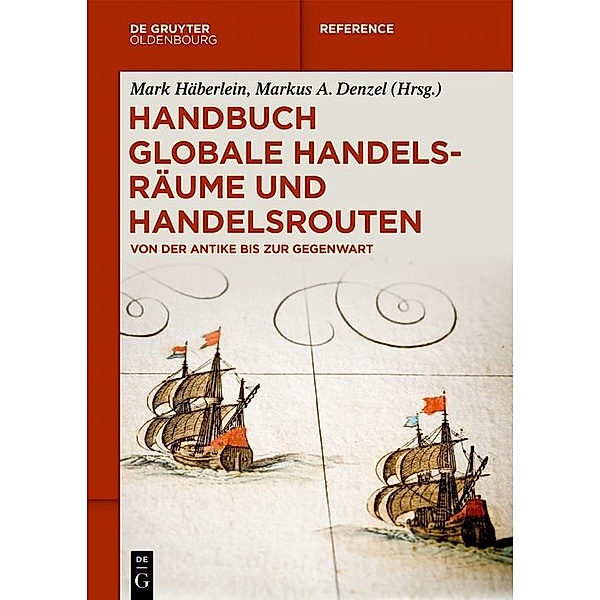 Handbuch globale Handelsräume und Handelsrouten / De Gruyter Reference