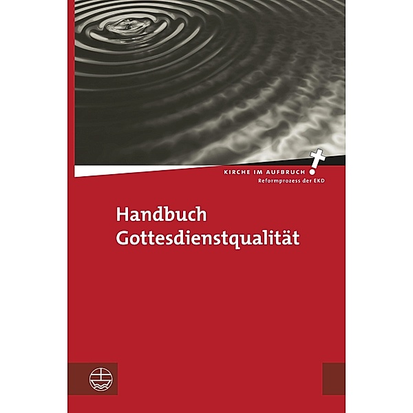 Handbuch Gottesdienstqualität / Kirche im Aufbruch (KiA) Bd.22
