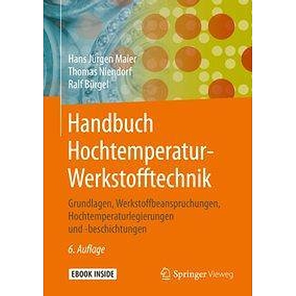 Handbuch Hochtemperatur-Werkstofftechnik, m. 1 Buch, m. 1 E-Book, Hans Jürgen Maier, Thomas Niendorf, Ralf Bürgel