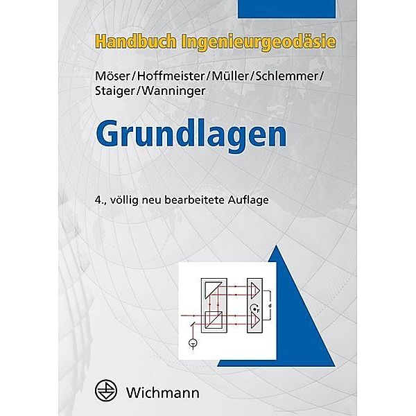 Handbuch Ingenieurgeodäsie / Grundlagen, Michael Möser, Helmut Hoffmeister, Gerhard Müller, Rudolf Staiger, Harald Schlemmer, Lambert Wanninger