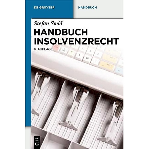 Handbuch Insolvenzrecht / De Gruyter Handbuch / De Gruyter Handbook, Stefan Smid