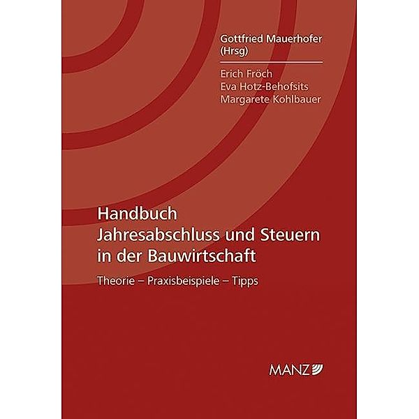 Handbuch Jahresabschluss und Steuern in der Bauwirtschaft (f. Österreich), Erich Fröch, Eva Hotz-Behofsits, Margarete Kohlbauer