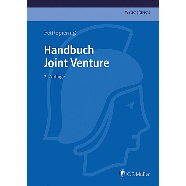 Handbuch Joint Venture / C.F. Müller Wirtschaftsrecht, Amelie Abt, Rainer Thum, Kathrin Westermann, Bernhard Arlt, Axel Bader, Michael K. Bergmann, Tom Billing, Torsten Fett, Karsten Matthieß, Patricia Nacimiento, Christoph LL. M. Spiering