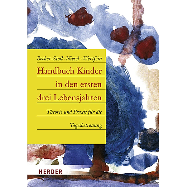 Handbuch Kinder in den ersten drei Lebensjahren, Fabienne Becker-Stoll, Renate Niesel, Monika Wertfein