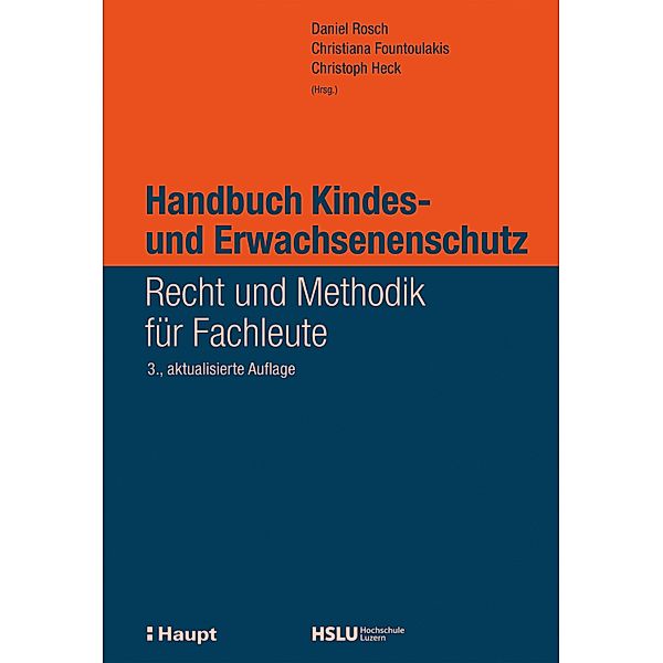 Handbuch Kindes- und Erwachsenenschutz, Daniel Rosch, Patrick Fassbind, Gregor Frey, Kurt Giezendanner, Andrea Hauri, Christophe A. Herzig, Denise Hug, Andreas Jud, David Lätsch, Luca Maranta, Peter Mösch Payot, Christiana Fountoulakis, Sebastian Peter, Verena Peter, Daniel Pfister-Wiederkehr, Simone Speich-Meier, Urs Vogel, Diana Wider, Gabriela Schmid, Sandro Körber, Brigitta Wyss Chartois, Christoph Heck, Karin Anderer, Linus Cantieni, Charlotte Christener-Trechsel, Rosmarie Dietrich, Benjamin Dubno, Astrid Estermann