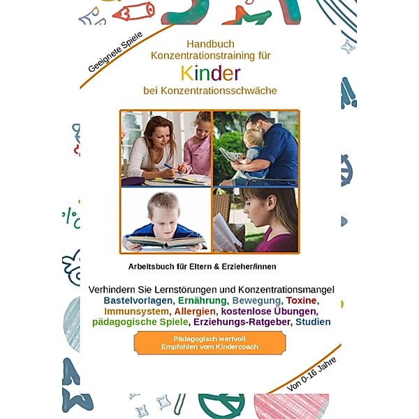 Handbuch Konzentrationstraining für Kinder von Klein bis Gross - Zur Erziehung gehört auch die Kinder für das Lernen vorzubereiten. Je eher Kinder lernen sich zu konzentrieren, desto besser, Holger Kiefer