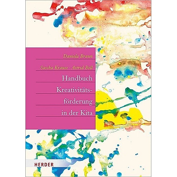 Handbuch Kreativitätsförderung in der Kita, Daniela Braun, Sascha Krause, Astrid Boll