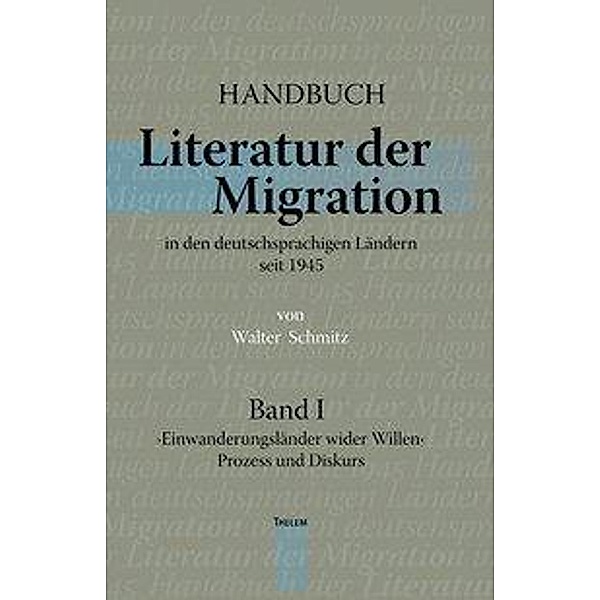 Handbuch. Literatur der Migration in den deutschsprachigen Ländern seit 1945, Walter Schmitz