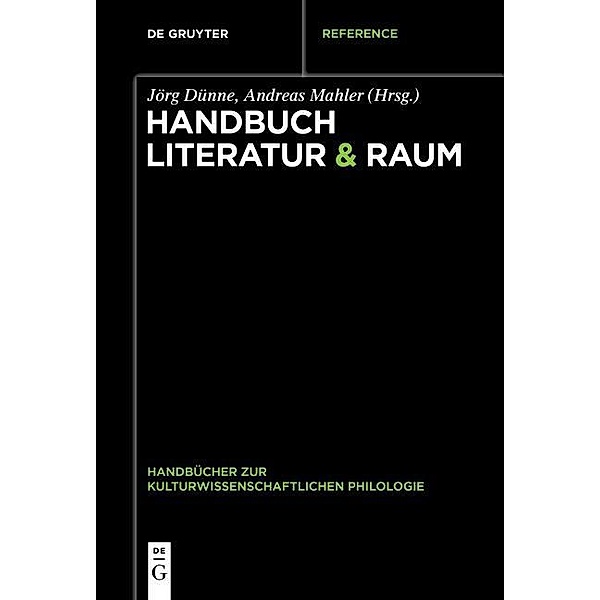 Handbuch Literatur & Raum / Handbücher zur kulturwissenschaftlichen Philologie Bd.3