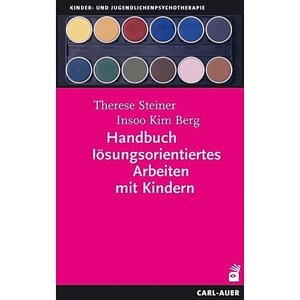 Handbuch Lösungsorientiertes Arbeiten mit Kindern, Therese Steiner, Insoo K. Berg