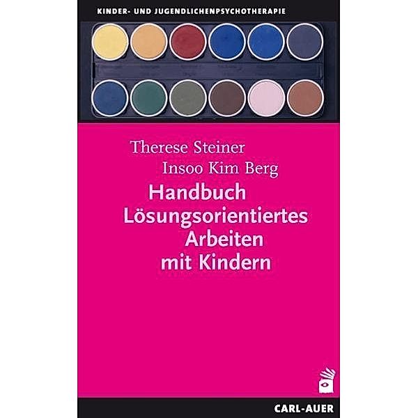 Handbuch Lösungsorientiertes Arbeiten mit Kindern, Therese Steiner, Insoo K. Berg