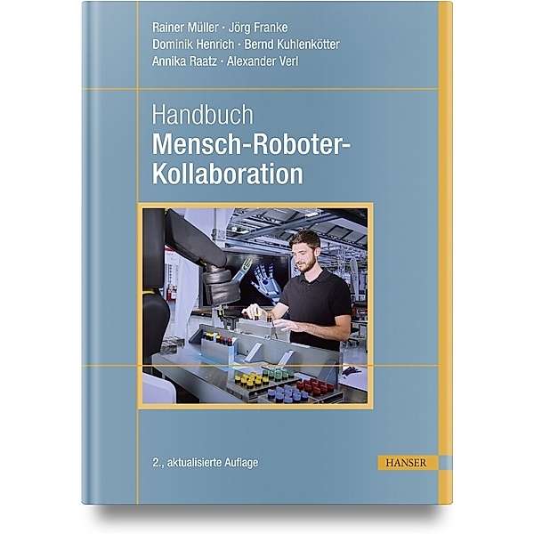 Handbuch Mensch-Roboter-Kollaboration, Rainer Müller, Jörg Franke, Dominik Henrich, Bernd Kuhlenkötter, Annika Raatz, Alexander Verl