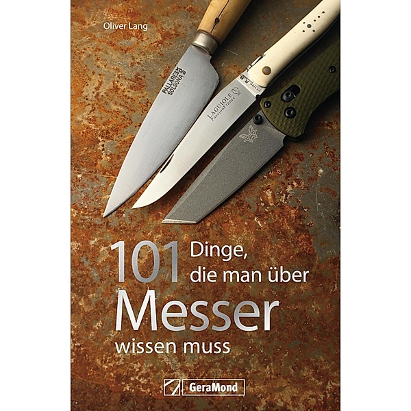 Handbuch Messer: 101 Dinge, die Sie schon immer über Messer wissen wollten., Oliver Lang