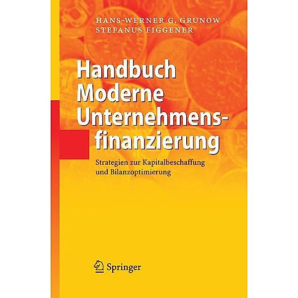 Handbuch Moderne Unternehmensfinanzierung, Hans-Werner G. Grunow, Stefanus Figgener