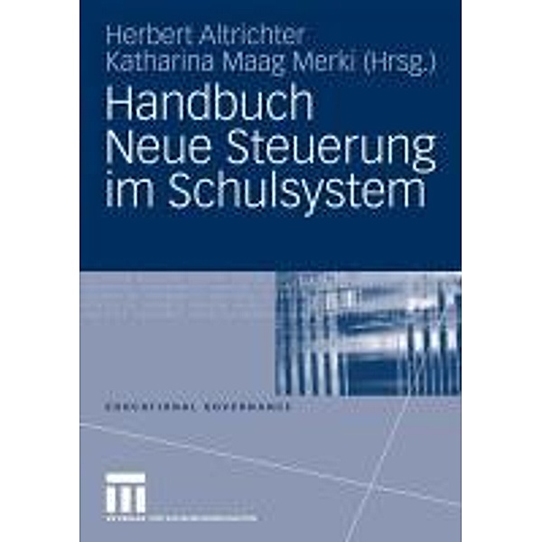 Handbuch Neue Steuerung im Schulsystem / Educational Governance, Herbert Altrichter, Katharina Maag Merki