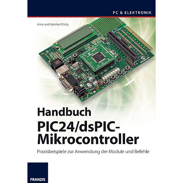 Handbuch PIC24/dsPIC-Mikrocontroller / Mikrocontroller Programmierung, Anne König, Manfred König