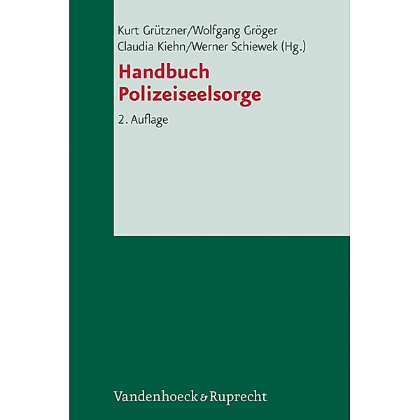 Handbuch Polizeiseelsorge, Wolfgang Gröger, Kurt Grützner, Claudia Kiehn, Werner Schiewek