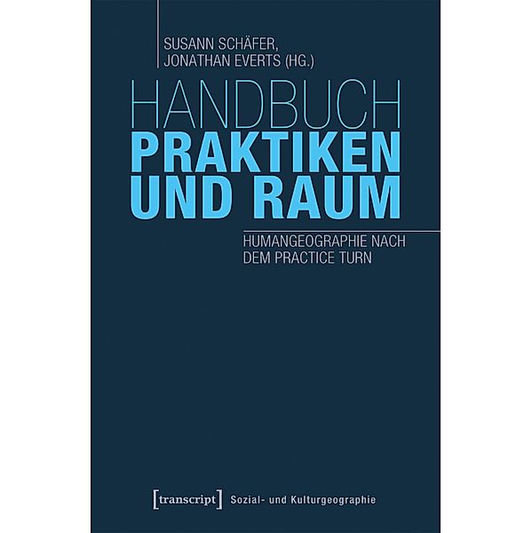 Handbuch Praktiken und Raum / Sozial- und Kulturgeographie Bd.28