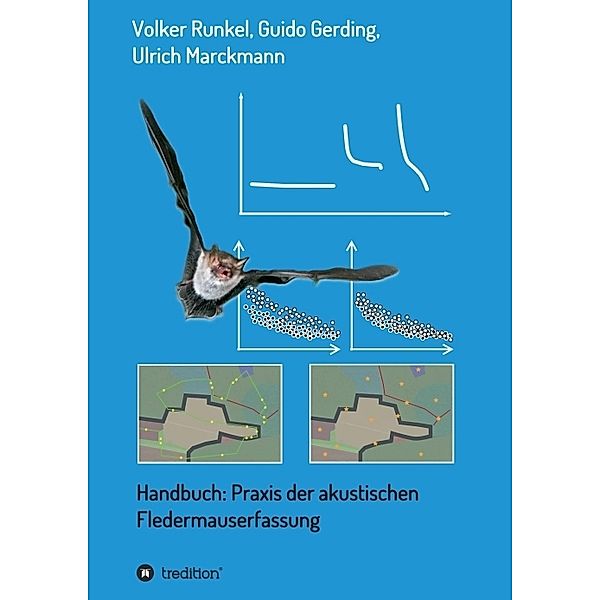 Handbuch: Praxis der akustischen Fledermauserfassung, Volker Runkel, Ulrich Marckmann, Guido Gerding