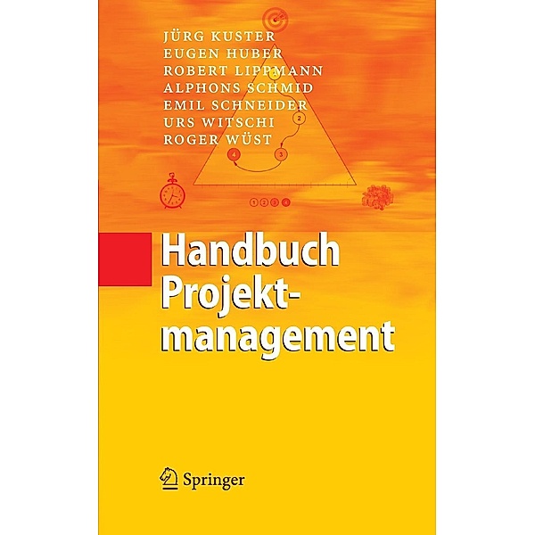 Handbuch Projektmanagement, Jürg Kuster, Eugen Huber, Robert Lippmann, Alphons Schmid, Emil Schneider, Urs Witschi, Roger Wüst