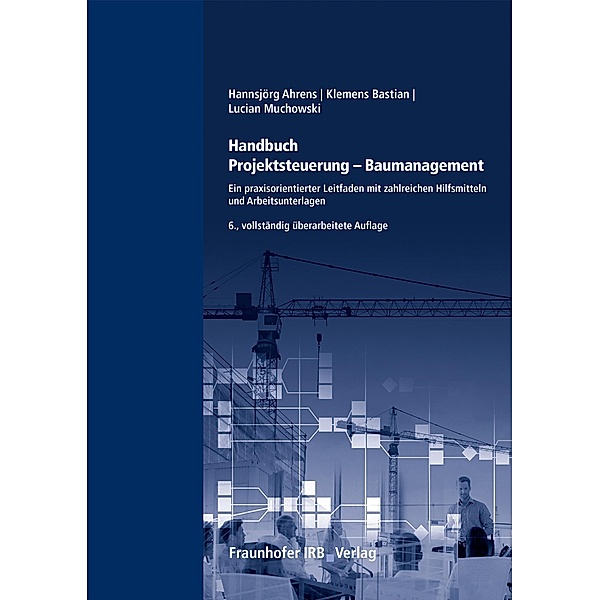 Handbuch Projektsteuerung - Baumanagement., Hannsjörg Ahrens, Klemens Bastian, Lucian Muchowski