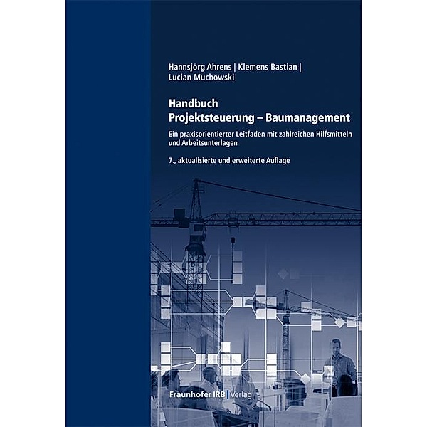 Handbuch Projektsteuerung - Baumanagement, Hannsjörg Ahrens, Klemens Bastian, Lucian Muchowski