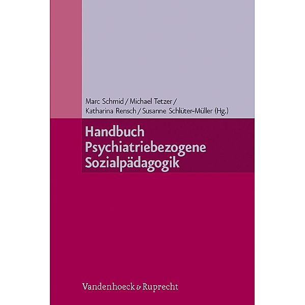 Handbuch Psychiatriebezogene Sozialpädagogik, Susanne Schlüter-Müller, Marc Schmid, Katharina Rensch, Michael Tetzer