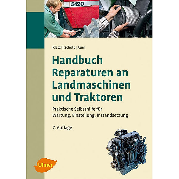 Handbuch Reparaturen an Landmaschinen und Traktoren, Walter Kletzl, Manuel Schott, Stefan Auer