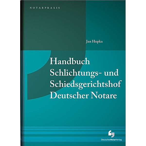 Handbuch Schlichtungs- und Schiedsgerichtshof Deutscher Notare, Jan Hupka