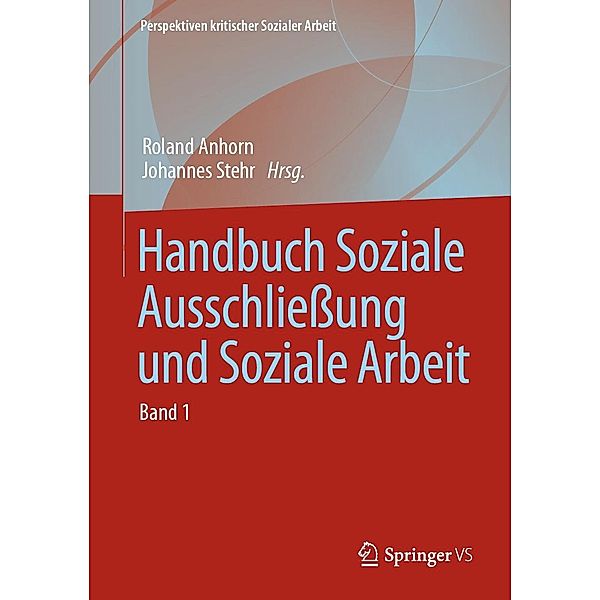 Handbuch Soziale Ausschliessung und Soziale Arbeit / Perspektiven kritischer Sozialer Arbeit Bd.26