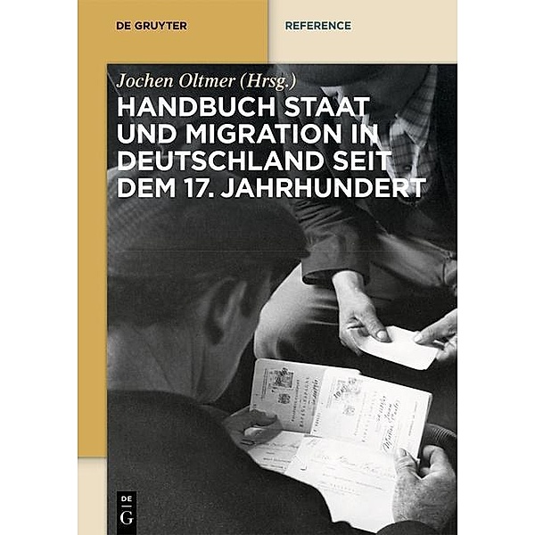 Handbuch Staat und Migration in Deutschland seit dem 17. Jahrhundert / De Gruyter Reference