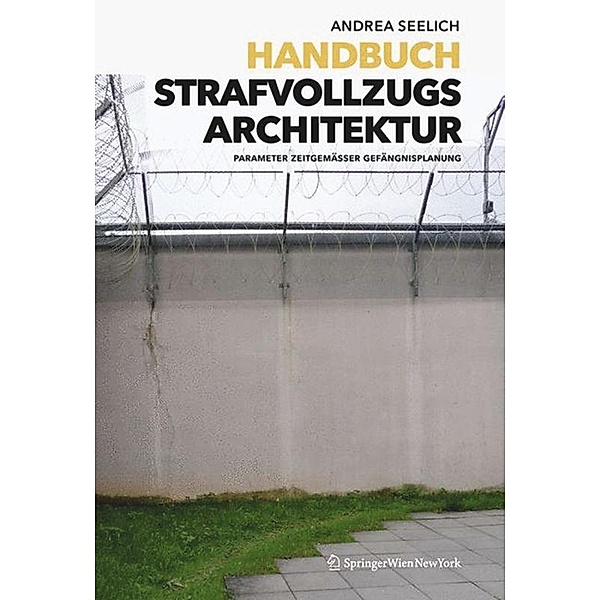Handbuch Strafvollzugsarchitektur, Andrea Seelich