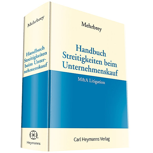 Handbuch Streitigkeiten beim Unternehmenskauf - M&A Litigation, Kim Lars Mehrbrey