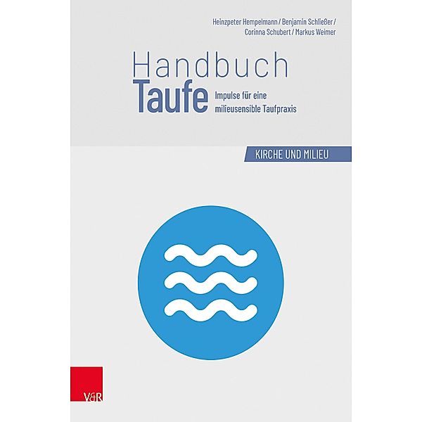 Handbuch Taufe / Kirche und Milieu Bd.1, Heinzpeter Hempelmann, Benjamin Schliesser, Corinna Schubert, Markus Weimer