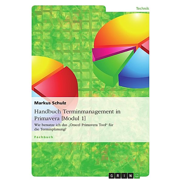 Handbuch Terminmanagement in Primavera [Modul 1], Markus Schulz