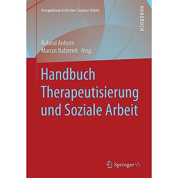 Handbuch Therapeutisierung und Soziale Arbeit / Perspektiven kritischer Sozialer Arbeit Bd.23