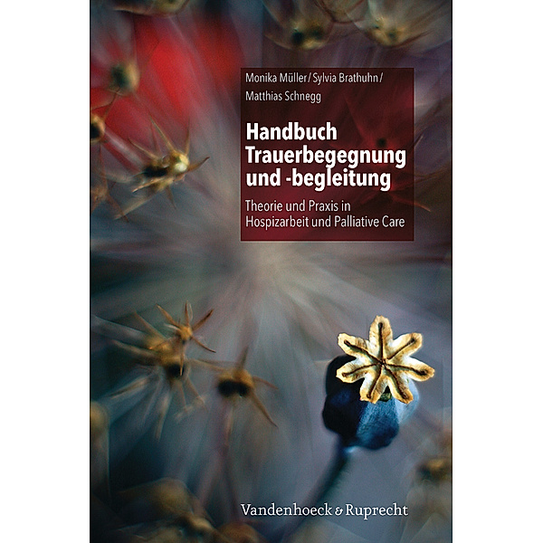Handbuch Trauerbegegnung und -begleitung, Monika Müller, Sylvia Brathuhn, Matthias Schnegg