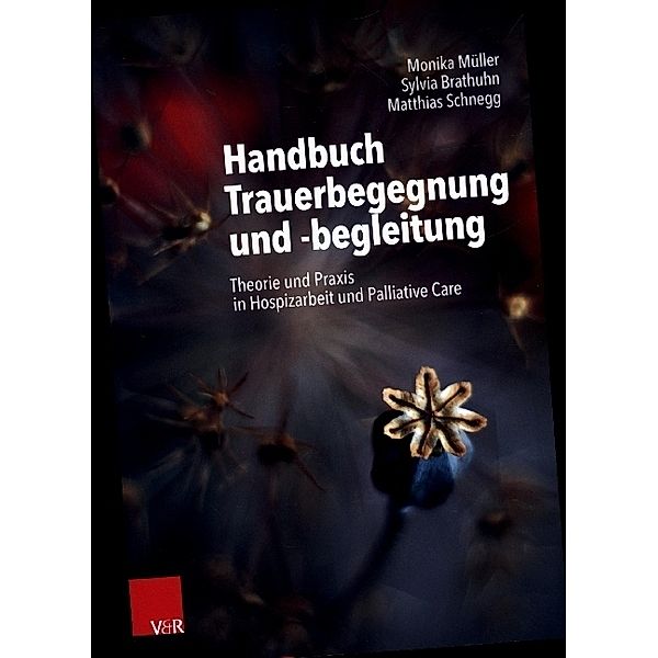 Handbuch Trauerbegegnung und -begleitung, Monika Müller, Sylvia Brathuhn, Matthias Schnegg