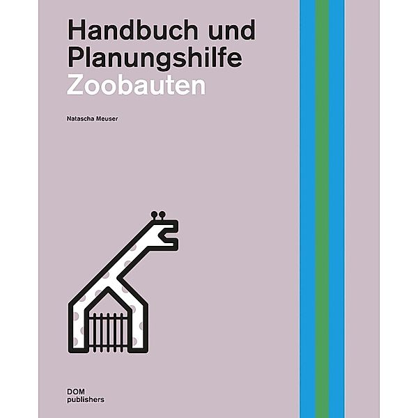 Handbuch und Planungshilfe/Construction and Design Manual / Zoobauten. Handbuch und Planungshilfe, Natascha Meuser