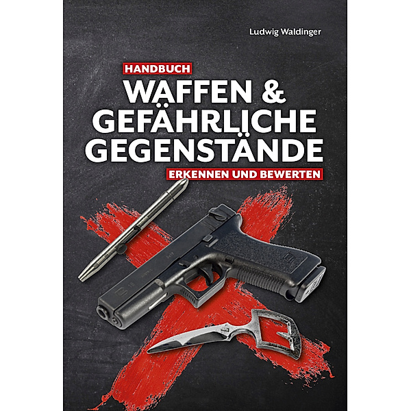 Handbuch Waffen und gefährliche Gegenstände, Ludwig Waldinger