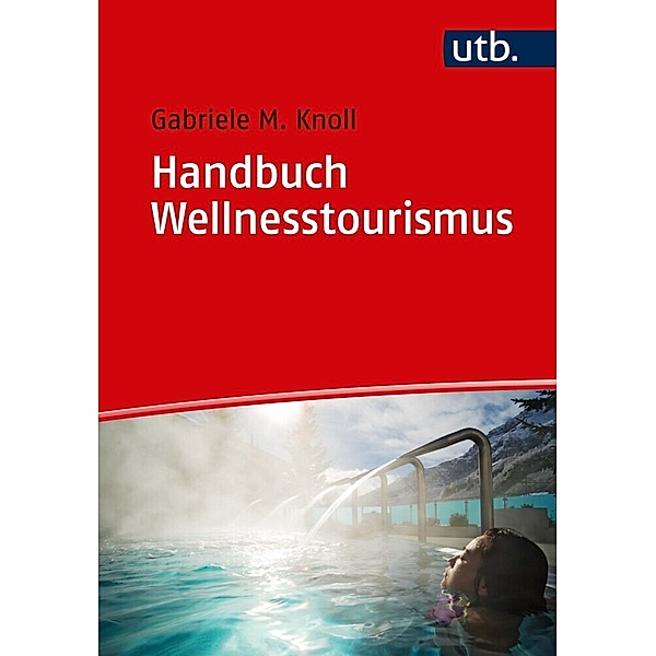 Handbuch Wellnesstourismus, Gabriele M. Knoll