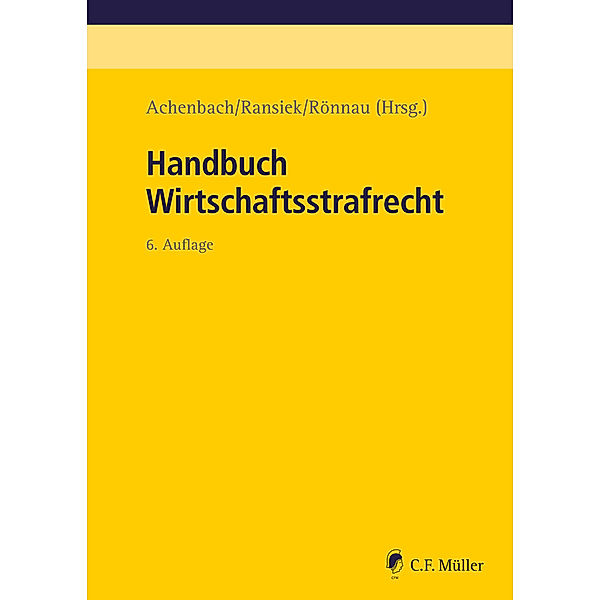 Handbuch Wirtschaftsstrafrecht, Hans Achenbach, Klaus Bernsmann, Jens Bülte, Gerhard Dannecker, Andreas Ebert-Weidenfeller, Mohamad El-Ghazi, Joachim Erdmann, Björn Gercke, Uwe Hellmann, Felix Herzog, Silke Hüls, Robert Junck, Günther Kaul, LL.M. Harvard, Claudio Kirch-Heim, Ralf Kölbel, Lothar Kuhlen, Michael Lindemann, Andreas Mosbacher, Axel Nordemann, Tilman Reichling, Thomas Rotsch, Steffen Salvenmoser, Heiko Schreier, Florian Schwab, Gerson Trüg, Andreas Wattenberg, Kilian Wegner, Frank Zieschang, LL.M., Andreas Ransiek, Thomas Rönnau