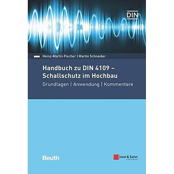 Handbuch zu DIN 4109 - Schallschutz im Hochbau, Heinz-Martin Fischer, Martin Schneider