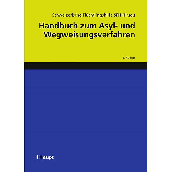 Handbuch zum Asyl- und Wegweisungsverfahren, Schweizerische Flüchtlingshilfe SFH, Sarah Progin-Theuerkauf, Adriana Romer, Angela Stettler, Walter Stöckli, Barbara von Rütte, Boris Wijkstroem, Susanne Bolz, Alexandra Büchler, Teresia Gordzielik, Sarah Frehner, Nula Frei, Constantin Hruschka, Raffaella Massara, Stephanie Motz, Seraina Nufer